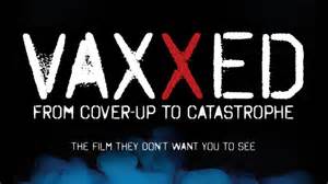 Vaxxed from Coverup to Catastrophe